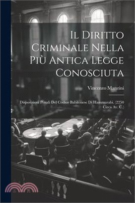 Il Diritto Criminale Nella Più Antica Legge Conosciuta: Disposizioni Penali Del Codice Babilonese Di Hammurabi. (2250 Circa Av. C.)