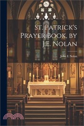 St. Patrick's Prayer Book, by J.E. Nolan