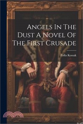 Angels In The Dust A Novel Of The First Crusade