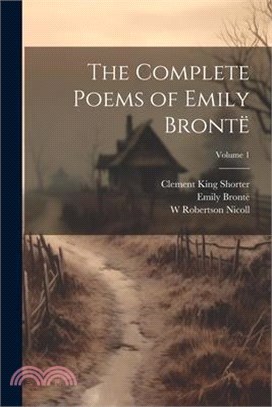 The Complete Poems of Emily Brontë; Volume 1