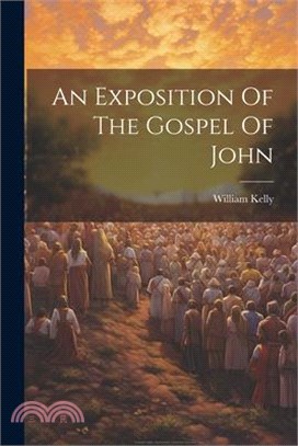 An Exposition Of The Gospel Of John