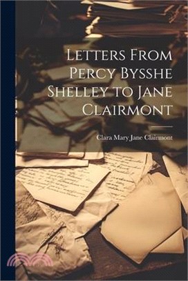 Letters From Percy Bysshe Shelley to Jane Clairmont