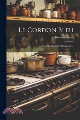 Le Cordon Bleu: Nouvelle Cuisinière Bourgeoise...