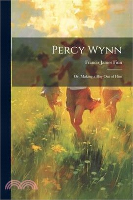 Percy Wynn: Or, Making a Boy Out of Him