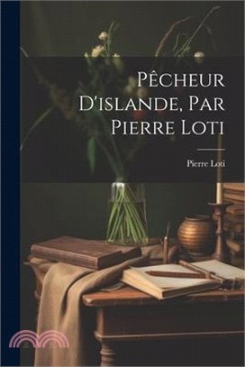 Pêcheur D'islande, Par Pierre Loti