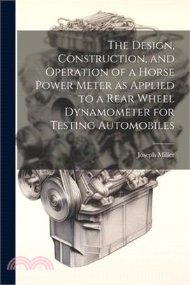 The Design, Construction, and Operation of a Horse Power Meter as Applied to a Rear Wheel Dynamometer for Testing Automobiles