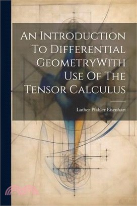 An Introduction To Differential GeometryWith Use Of The Tensor Calculus