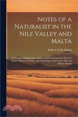 Notes of a Naturalist in the Nile Valley and Malta: A Narrative of Exploration and Research in Connection With the Natural History, Geology, and Archæ