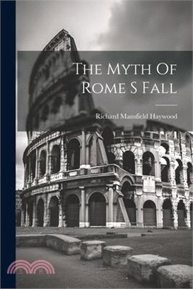 The Myth Of Rome S Fall