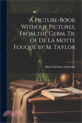 A Picture-Book Without Pictures, From the Germ. Tr. of De La Motte Fouqué by M. Taylor