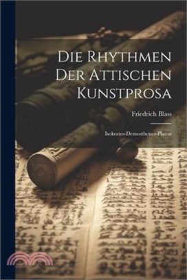 Die Rhythmen Der Attischen Kunstprosa: Isokrates-Demosthenes-Platon