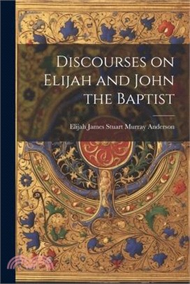 Discourses on Elijah and John the Baptist
