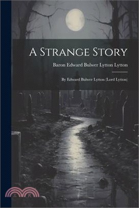 A Strange Story: By Edward Bulwer Lytton (Lord Lytton)