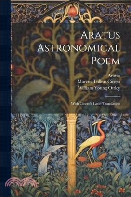 Aratus Astronomical Poem: With Cicero's Latin Translation