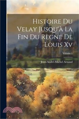 Histoire Du Velay Jusqu'à La Fin Du Règne De Louis Xv; Volume 1