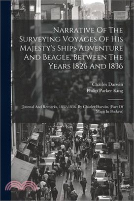 Narrative Of The Surveying Voyages Of His Majesty's Ships Adventure And Beagle, Between The Years 1826 And 1836: Journal And Remarks, 1832-1836. By Ch