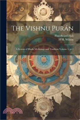 The Vishnu Purán: A System of Hindu Mythology and Tradition Volume 5, pt.2