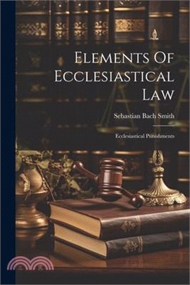 Elements Of Ecclesiastical Law: Ecclesiastical Punishments