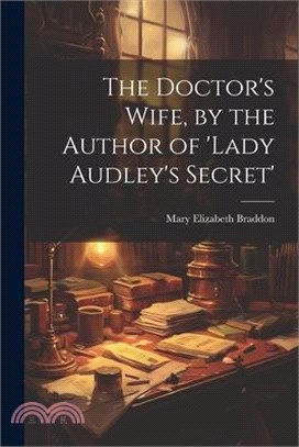 The Doctor's Wife, by the Author of 'lady Audley's Secret'