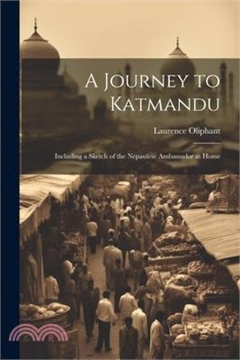 A Journey to Katmandu: Including a Sketch of the Nepaulese Ambassador at Home