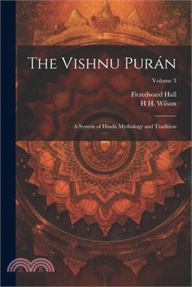 The Vishnu Purán: A System of Hindu Mythology and Tradition; Volume 3