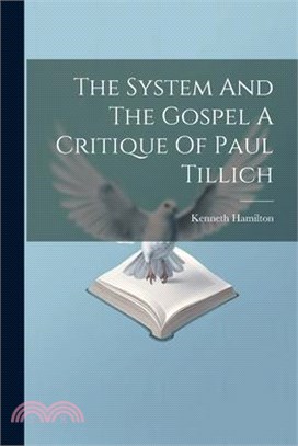 The System And The Gospel A Critique Of Paul Tillich