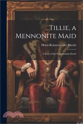 Tillie, a Mennonite Maid: A Story of the Pennsylvania Dutch