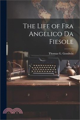 The Life of Fra Angelico Da Fiesole