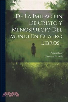 De La Imitacion De Cristo Y Menosprecio Del Mundi En Cuatro Libros...