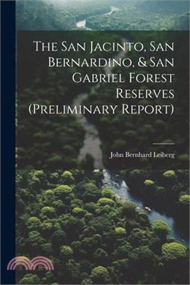 The San Jacinto, San Bernardino, & San Gabriel Forest Reserves (preliminary Report)