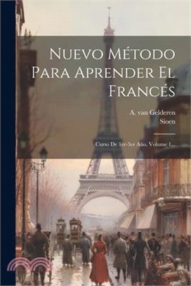 Nuevo Método Para Aprender El Francés: Curso De 1er-3er Año, Volume 1...