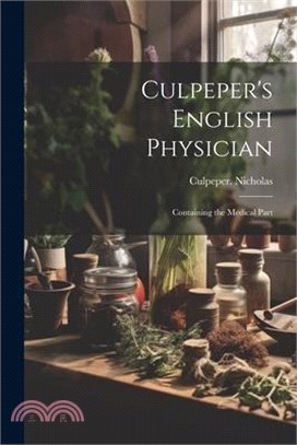 Culpeper's English Physician: Containing the Medical Part
