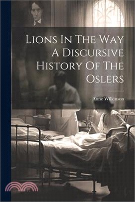 Lions In The Way A Discursive History Of The Oslers