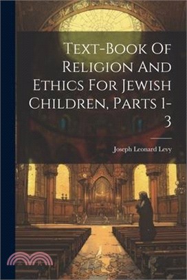 Text-book Of Religion And Ethics For Jewish Children, Parts 1-3