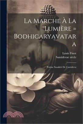 La Marche À La Lumière = Bodhicaryavatara: Poème Sanskrit De Cantideva