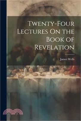 Twenty-Four Lectures On the Book of Revelation