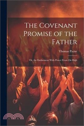 The Covenant Promise of the Father: Or, the Enduement With Power From On High