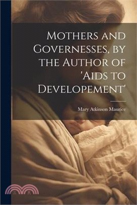 Mothers and Governesses, by the Author of 'aids to Developement'