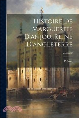 Histoire De Marguerite D'anjou, Reine D'angleterre; Volume 2