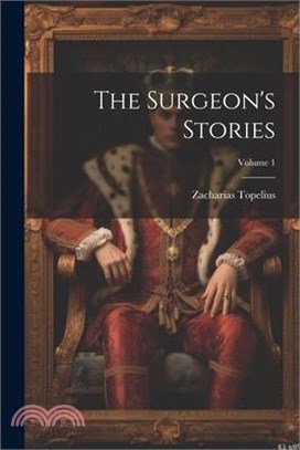 The Surgeon's Stories; Volume 1