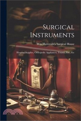 Surgical Instruments: Hospital Supplies, Orthopedic Appliances, Trusses, Etc., Etc