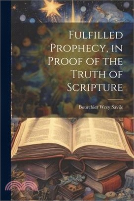 Fulfilled Prophecy, in Proof of the Truth of Scripture