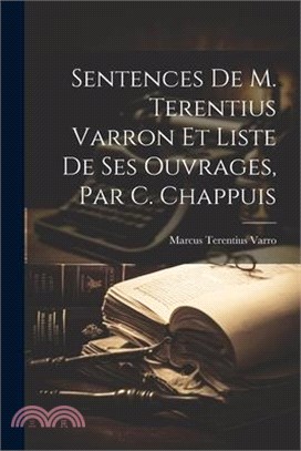 Sentences De M. Terentius Varron Et Liste De Ses Ouvrages, Par C. Chappuis