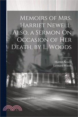 Memoirs of Mrs. Harriet Newell. Also, a Sermon On Occasion of Her Death, by L. Woods