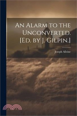 An Alarm to the Unconverted. [Ed. by J. Gilpin.]