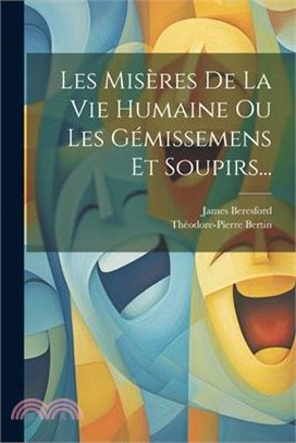 Les Misères De La Vie Humaine Ou Les Gémissemens Et Soupirs...