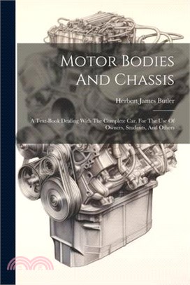 Motor Bodies And Chassis: A Text-book Dealing With The Complete Car, For The Use Of Owners, Students, And Others