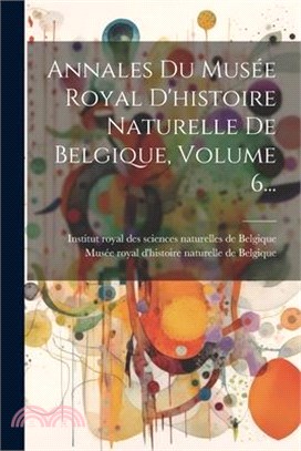 Annales Du Musée Royal D'histoire Naturelle De Belgique, Volume 6...