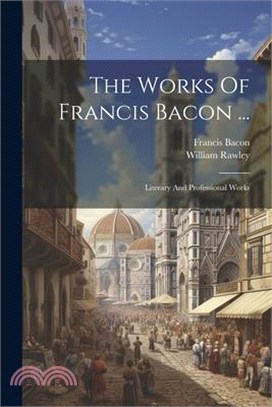 The Works Of Francis Bacon ...: Literary And Professional Works