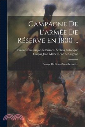 Campagne De L'armée De Réserve En 1800 ...: Passage Du Grand-saint-bernard...